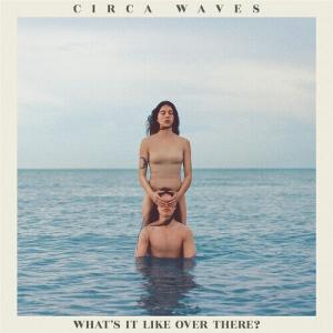 Виниловая пластинка Circa Waves - What'S It Like Over There (Iex)