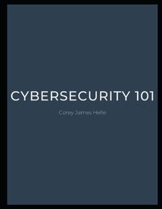 Cybersecurity 101 by Corey James Helle (Independently published)