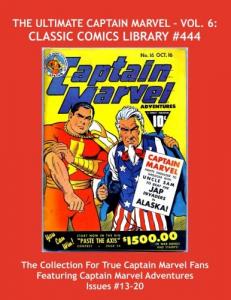 The Ultimate Captain Marvel - Vol. 6: Classic Comics Library #444: The Massive Collection For True Captain Marvel Fans - Giant 480 Page Volume ... Captain Marvel Adventure Comics Issues #13-20 (CreateSpace Independent Publishing Platform)