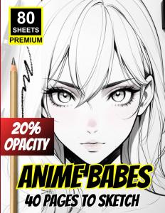 Anime Babes: 40 Pages to Sketch - 80 Premium Sheets | | 20% Opacity (Independently published)