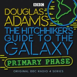 The Hitchhiker's Guide To The Galaxy: Primary Phase (Hitchhiker's Guide (radio plays)) (BBC Audio)