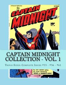 Captain Midnight Collection - Vol. 1: Triple-Sized: Complete Issues #35 - #56 - #61 (CreateSpace Independent Publishing Platform)