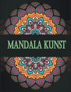 Mandala Kunst: Malbuch für Erwachsene mit entspannenden und inspirierenden Designs (German Edition) (Independently published)