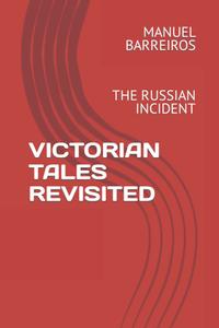 VICTORIAN TALES REVISITED: THE RUSSIAN INCIDENT (Independently published)
