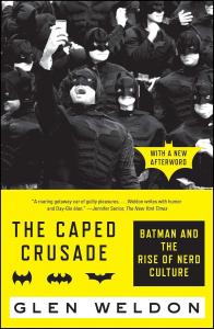 The Caped Crusade: Batman and the Rise of Nerd Culture (Simon & Schuster)