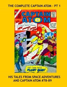 The Complete Captain Atom - Pt 1: His Tales From Space Adventures and Captain Atom #78-89 -- All Stories - No Ads (CreateSpace Independent Publishing Platform)