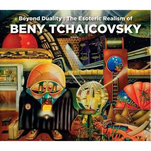 Книга Beyond Duality: The Esoteric Realism Of Beny Tchaicovsky
