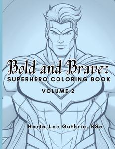 Bold and Brave: Superhero Coloring Book (Volume 2) (Bold and Brave: Superhero Coloring Book Series) (Independently published)