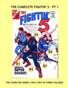 The Complete Fightin' 5 - Pt 1: The Exciting 14-Issues Charlton Series (1964-1967) in Three Volumes -- Issues #28-32 -- All Stories -- No Ads (CreateSpace Independent Publishing Platform)