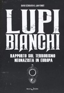 Lupi bianchi. Rapporto sul terrorismo neonazista in Europa (Becco Giallo)