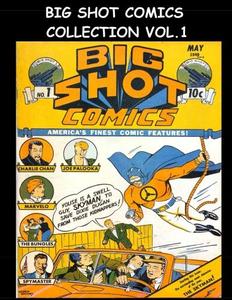 Big Shot Comics Collection Vol. 1: 5 Issue Collection - Big Shot Comics #1-#5 - 1940 Humor Comics (CreateSpace Independent Publishing Platform)