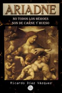 Ariadne: No todos los héroes son de carne y hueso (Spanish Edition) (Independently published)