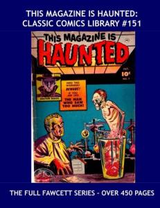 This Magazine Is Haunted: Classic Comics Library #151: The Complete Classic Fawcett Horror Series - Over 450 Pages -- All 14 Issues - All Stories - No Ads (CreateSpace Independent Publishing Platform)