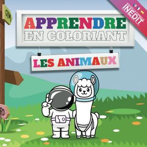 Apprendre en coloriant les Animaux, Gros livre de coloriage enfant 2 à 5 ans Un nouvel apprentissage amusant.: Mon premier cahier éducatif à colorier ... les compétences des petits (French Edition) (Independently published)