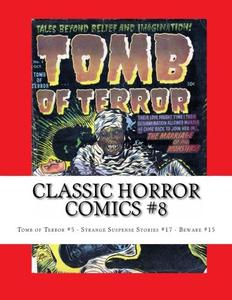 Classic Horror Comics #8: Complete Issues: Tomb of Terror #5 - Strange Suspense Stories #17 - Beware #15 (CreateSpace Independent Publishing Platform)