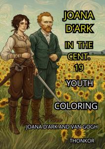 JOANNE D'ARK IN THE NINETEENTH CENTURY COLORING PAGES: JOANNE D'ARK AND VAN GOGH COLORING PAGES (Independently published)