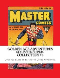 Golden Age Adventures Six-Issue Super-Collection #5: Over 360 Pages of Top-Notch Comic Adventure! (CreateSpace Independent Publishing Platform)