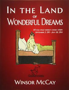 In the Land of Wonderful Dreams: 118 full-page weekly comic strips (September 3, 1911 - July 26, 1914) (Little Nemo in Slumberland) (CreateSpace Independent Publishing Platform)