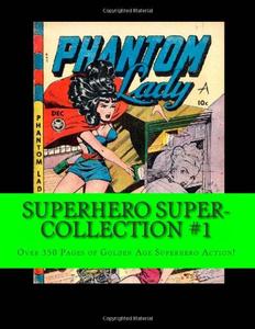 Superhero Super-Collection #1: Over 352 Pages of Golden Age Superhero Action! (CreateSpace Independent Publishing Platform)