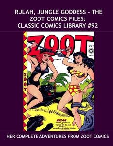 Rulah, Jungle Goddess - The Zoot Comics Files: Classic Comics Library #92: Her Complete Adventures From Zoot Comics --- Plus First Issue of Nyoka - ... --- Over 350 Pages -- All Stories -- No Ads (CreateSpace Independent Publishing Platform)