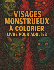 Visages Monstrueux - A Colorier Livre Pour Adultes (French Edition) (Independently published)