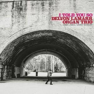 Виниловая пластинка LP I Told You So - Delvon Lamarr Organ Trio