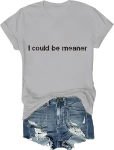 Футболка с саркастичной надписью "I Could Be Meaner"