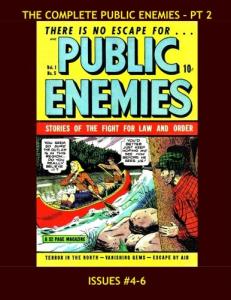 The Complete Public Enemies - Pt 2: The Real Heroes and Villains of the Golden Age - All 9 Issues in 3 Volumes - Issues #4-6 -- All Stories - No Ads (CreateSpace Independent Publishing Platform)