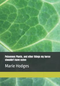 Poisonous Plants, and other things my horse shouldn't have eaten: Marie Hodges (Independently published)