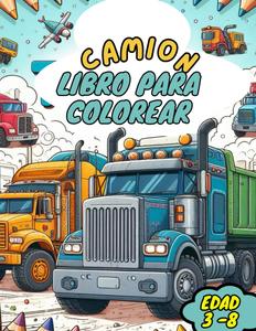 Camión Libro de Colorear y Actividades para Niños de 3 a 8 Años: Aprendiendo y Divirtiéndose con Camiones (Spanish Edition) (Independently published)