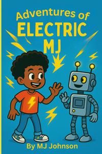 Adventures of Electric MJ: Adventures in Imagination Land (Independently published)