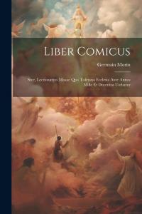 Liber comicus; sive, Lectionarius missae quo Toletana Ecclesia ante annos mille et ducentos utebatur (Latin Edition) (Legare Street Press)