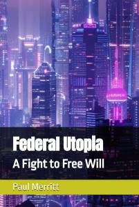 Federal Utopia: A Fight to Free Will (Independently published)