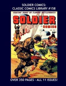 Soldier Comics: Classic Comics Library #158: Hard-Nosed Battle Action -- All 11 Issues -- Over 350 Pages - All Stories - No Ads (CreateSpace Independent Publishing Platform)