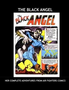 The Black Angel: Her Complete Adventures From Air Fighters Comics --- All Stories - No Ads (CreateSpace Independent Publishing Platform)