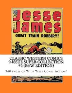 Classic Western Comics 9-Issue Super-Collection #2 (B&W Edition): 340 pages of Wild West Comic Action! (CreateSpace Independent Publishing Platform)