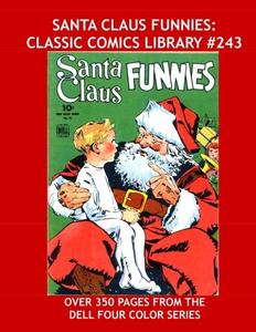 Santa Claus Funnies: Classic Comics Library #243: Seven Issues from the Dell Four-Color Series - Over 350 Pages - All Stories - No Ads (CreateSpace Independent Publishing Platform)
