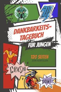 Dankbarkeitstagebuch zum ausfüllen für Jungen im Comic Stil.: Das supercoole Ausfüllbuch oder Notizbuch für kleine Superhelden für mehr Achtsamkeit, ... Denken auf 120 Seiten (German Edition) (Independently published)