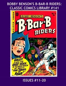 Bobby Benson's B-Bar-B Riders: Classic Comics Library #141: The 20-Issue Series in Two Giant Volumes --- Issues #11-20 --- Bonus Stories: Women Outlaws - Over 400 Pages (CreateSpace Independent Publishing Platform)