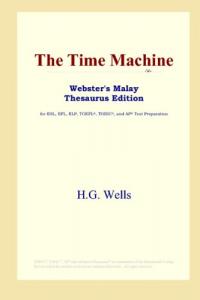 The Time Machine (Webster's Malay Thesaurus Edition) (ICON Group International, Inc.)