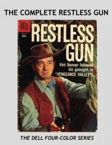 The Complete Restless Gun: All Five Issues in the Dell Four-Color Series -- All Stories -- No Ads (CreateSpace Independent Publishing Platform)