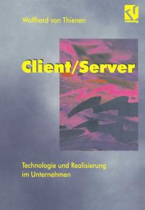 Client/Server: Technologie und Realisierung im Unternehmen (German Edition) (Vieweg+Teubner Verlag)