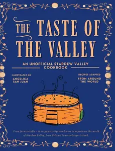 The Taste of the Valley: An Unofficial Stardew Valley Cookbook (Blurb)