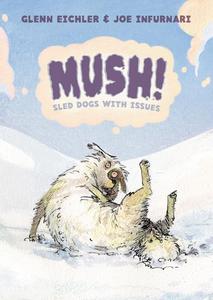 Mush!: Sled Dogs with Issues (First Second)