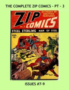 The Complete Zip Comics - Pt 3: Starring Steel Sterling, The Original Man Of Steel -- Issues #7-9 --- All Stories -- No Ads (CreateSpace Independent Publishing Platform)