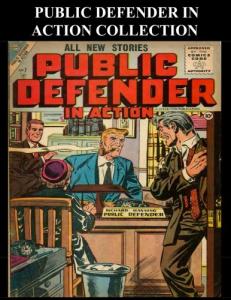 Public Defender In Action Collection: Six Issue Super Collection - Golden Age Crime-Detective-Mystery Comic Collection 1950's (CreateSpace Independent Publishing Platform)