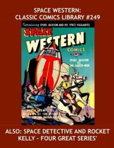 Space Western: Classic Comics Library #249: Plus Space Detective and Rocket Kelly - Space Opera At Its Best - Over 350 Pages - All Stories - No Ads (CreateSpace Independent Publishing Platform)
