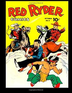 Red Ryder Comics #9: America Famous Fighting Cowboy! (CreateSpace Independent Publishing Platform)