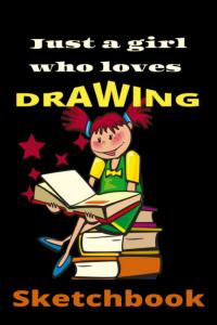 Just A Girl Who Loves drawing Sketchbook: Cute Sketchbook For Drawing And Sketching Paperback (Independently published)