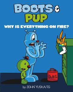 Boots and Pup: Why Is Everything On Fire? (Independently published)